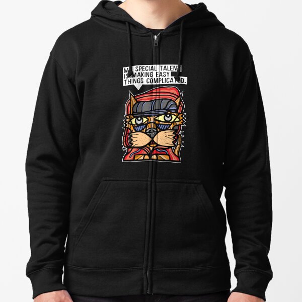 "My special talent is making easy things complicated." Zipped Hoodie