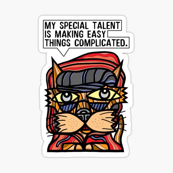 "My special talent is making easy things complicated." Sticker