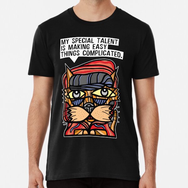 "My special talent is making easy things complicated." Premium T-Shirt