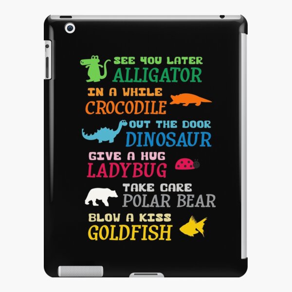 See You Later Alligator Ipad Case Skin By Ninjaklee Redbubble