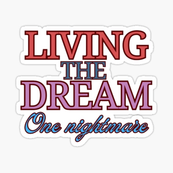 Item preview, Living the dream one nightmare  designed and sold by Tontoney.