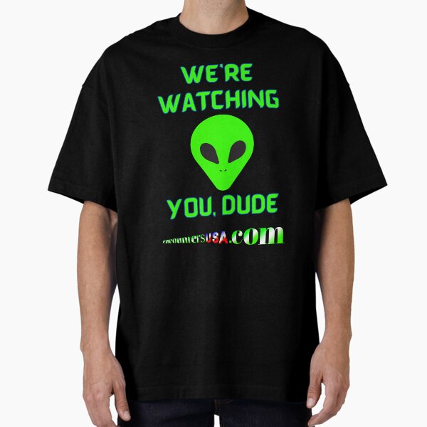 Alien We're Watching You Dude Oversized T-Shirt