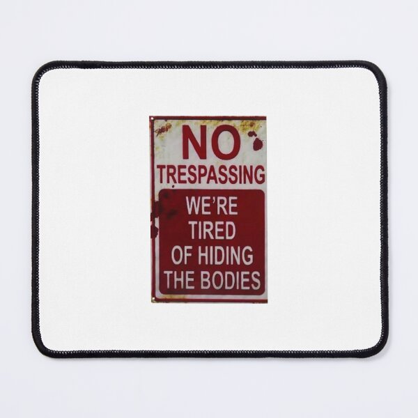 Item preview, No trespassing we are tired of hiding the bodies  designed and sold by Stephen Chambers.