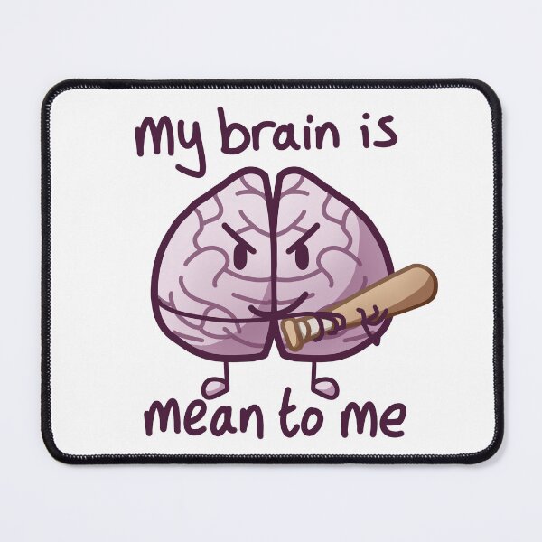 Item preview, My brain Is Mean To Me designed and sold by totodos.