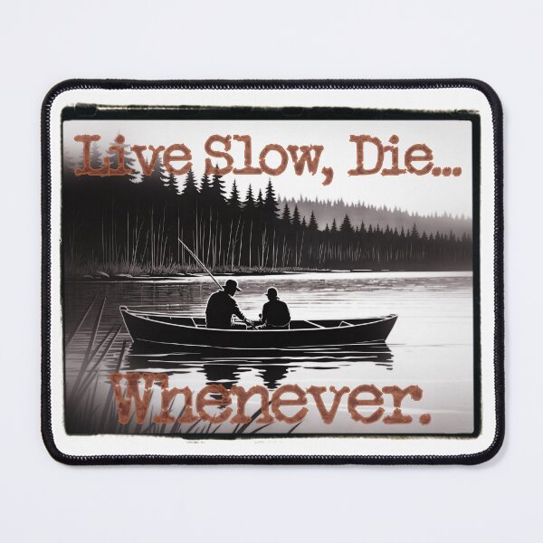 Item preview, Live Slow, Die... Whenever (Fishing/Boating) designed and sold by LionAround.