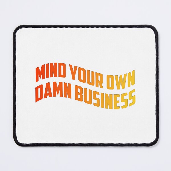 Item preview, Mind your own damn business designed and sold by Anjestic Studio.
