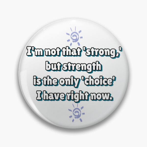 Item preview, "I'm not really that 'strong,' but strength is the only 'choice' I have at the moment." designed and sold by Daofa.