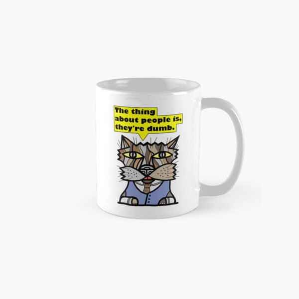 "The thing about people is, they're dumb." Classic Mug