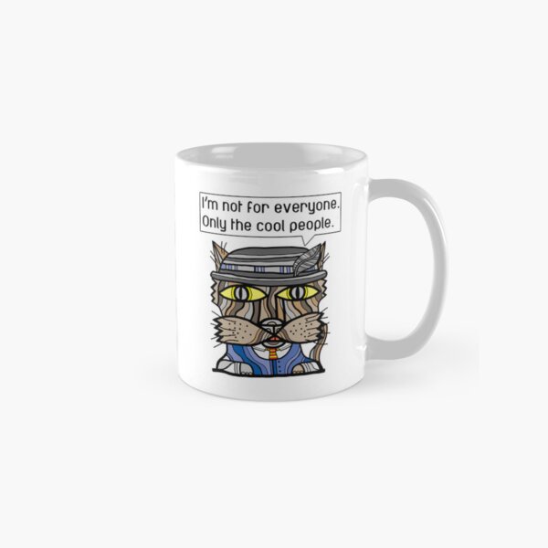 "I'm not for everyone. Only the cool people." Classic Mug