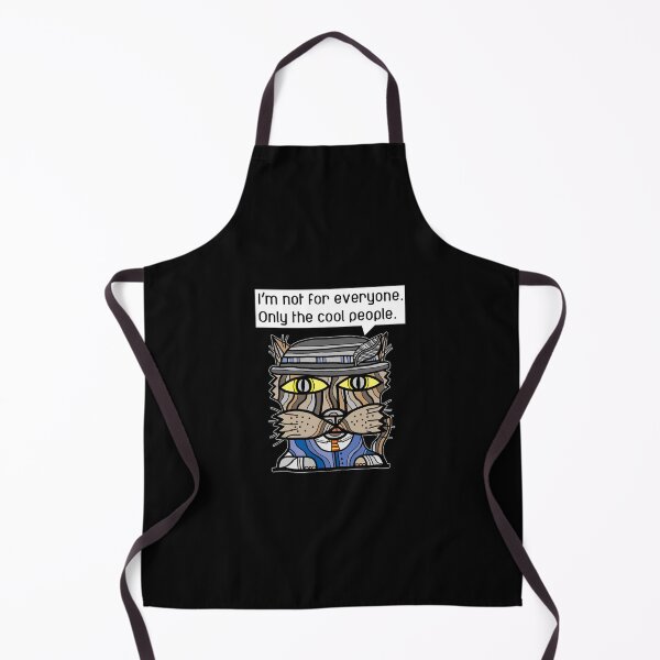 "I'm not for everyone. Only the cool people." Apron