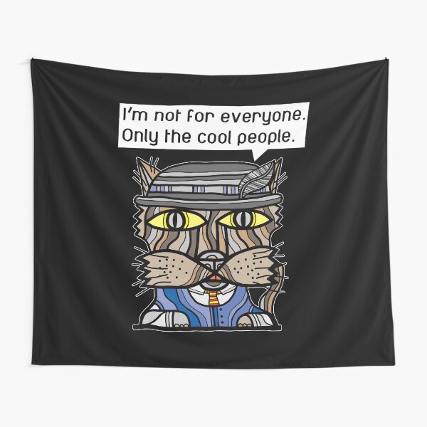 "I'm not for everyone. Only the cool people." Tapestry