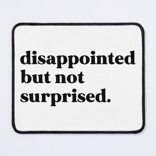 Item preview, Disappointed but not surprised designed and sold by weirdly weird.