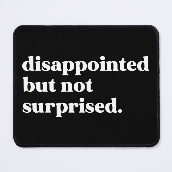 Item preview, Disappointed but not surprised designed and sold by weirdly weird.