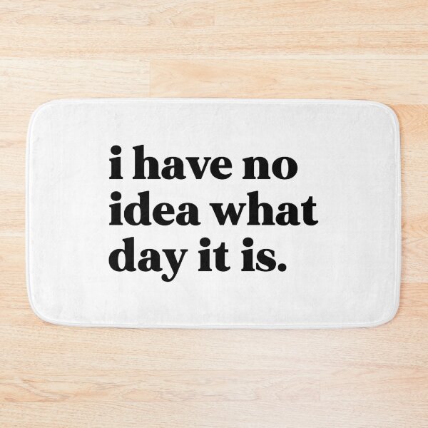 Item preview, I have no idea what day it is designed and sold by weirdly weird.