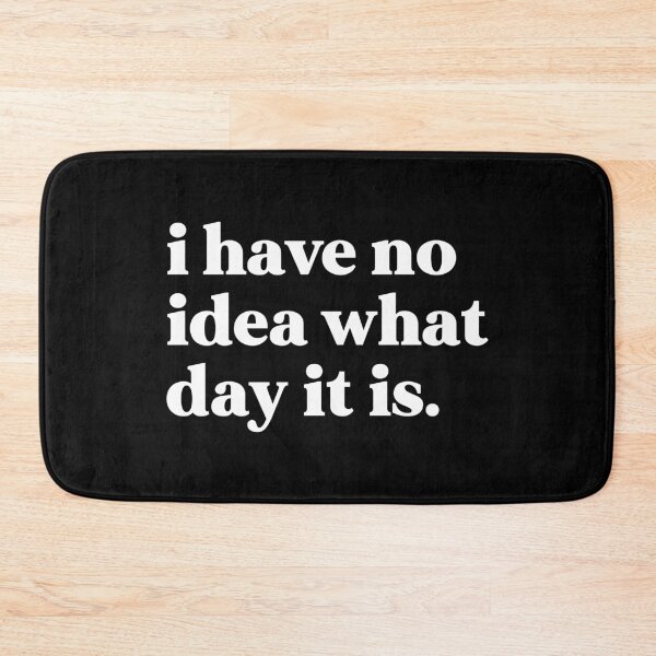 Item preview, I have no idea what day it is designed and sold by weirdly weird.