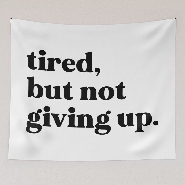 Item preview, Tired, but not giving up designed and sold by weirdly weird.