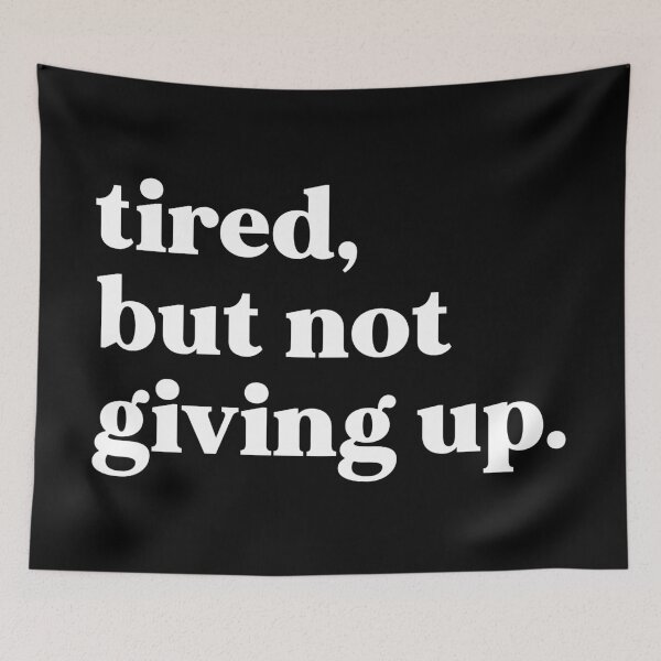 Item preview, Tired, but not giving up designed and sold by weirdly weird.