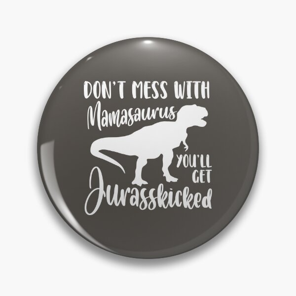 Item preview, Don’t Mess with Mamasaurus, You’ll Get Jurasskicked designed and sold by jensbyorlando.
