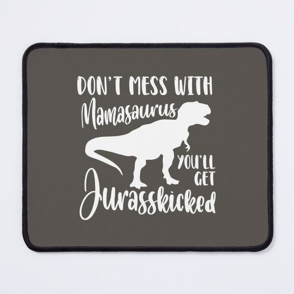 Item preview, Don’t Mess with Mamasaurus, You’ll Get Jurasskicked designed and sold by jensbyorlando.