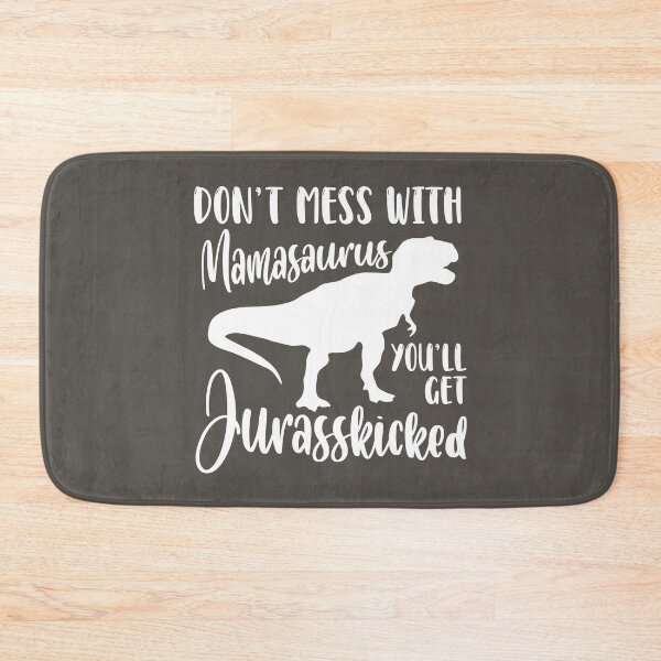 Item preview, Don’t Mess with Mamasaurus, You’ll Get Jurasskicked designed and sold by jensbyorlando.