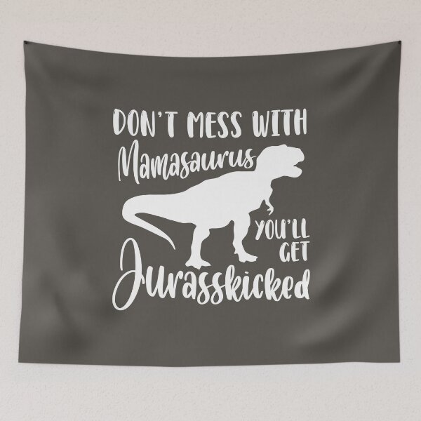 Item preview, Don’t Mess with Mamasaurus, You’ll Get Jurasskicked designed and sold by jensbyorlando.