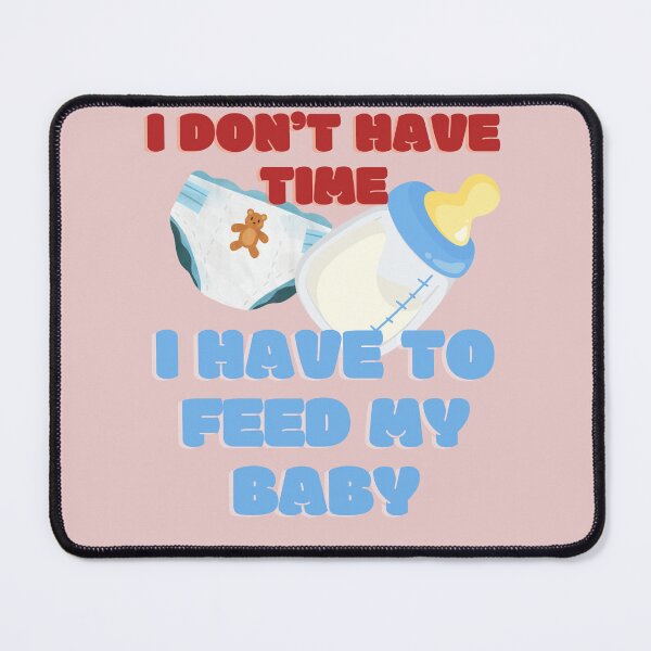 Item preview, I don't have time. I have to feed my baby. Parents pattern designed and sold by ZaniokoDesign.