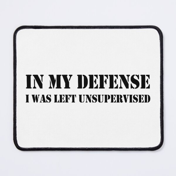 Item preview, In My Defense I Was Left Unsupervised designed and sold by Mano-World.