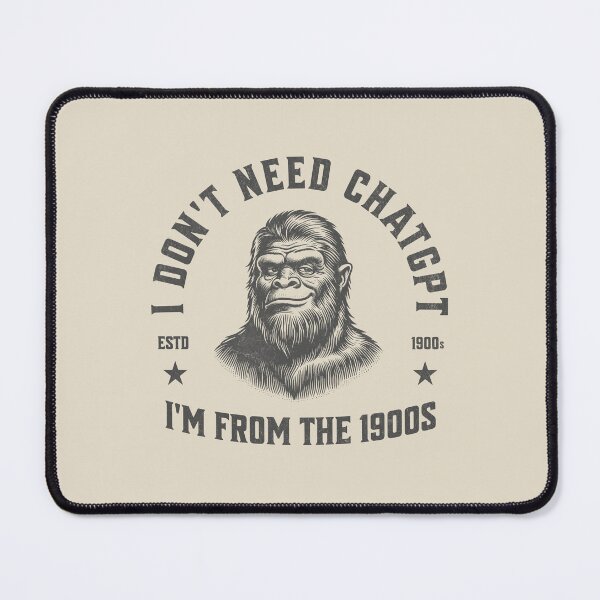 Item preview, I Don't Need ChatGPT I'm From The 1900s designed and sold by A.I. Took My Job!.