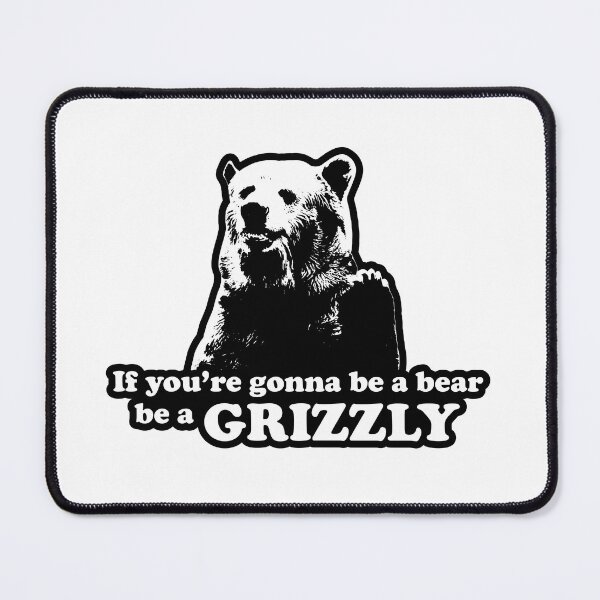 Item preview, If you're gonna be a bear, be a grizzly designed and sold by Coops Clothing.