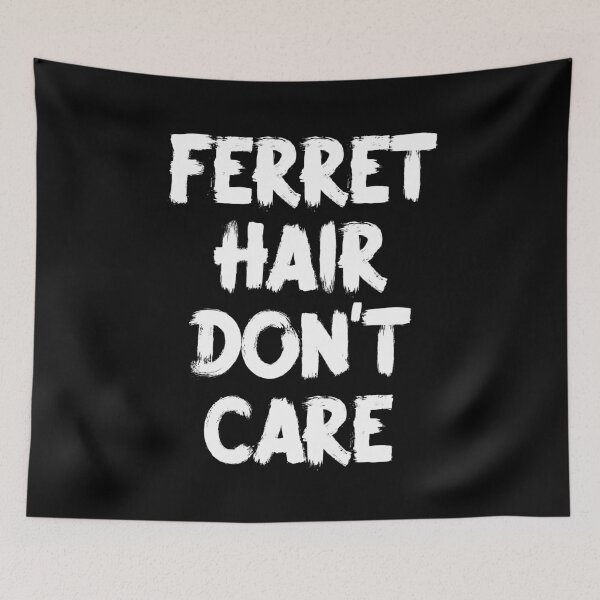 Item preview, Ferret Hair Don't Care designed and sold by teesaurus.