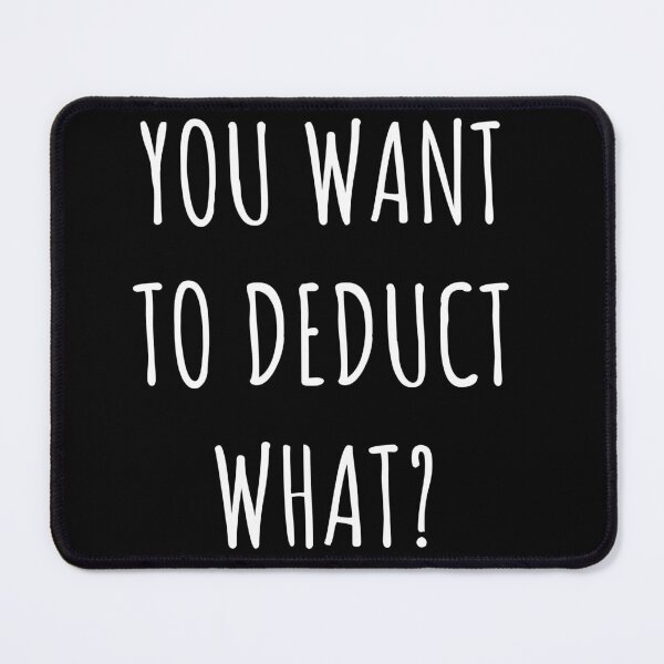 Item preview, You Want To Deduct What Funny Accountant Saying designed and sold by CuteLovelyDesigns.