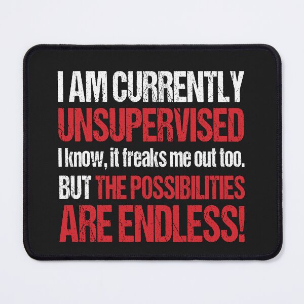 Item preview, I am Currently Unsupervised, But The Possibilities Are Endless! designed and sold by TLaithStore.