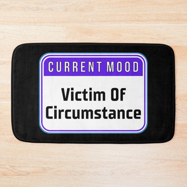 Item preview, CURRENT MOOD:  Victim Of Circumstance - funny warning signs designed and sold by DesignsFromTW-S.