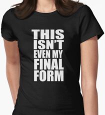 This Isn't Even My Final Form Women's Fitted T-Shirt