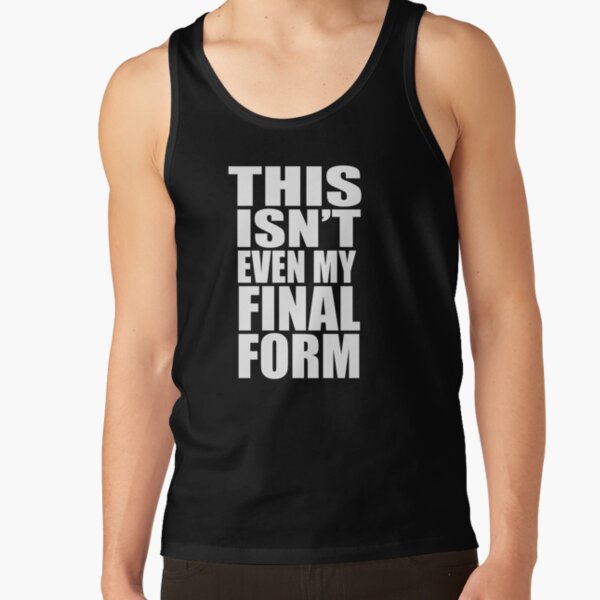 This Isn't Even My Final Form Tank Top