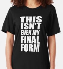 This Isn't Even My Final Form Slim Fit T-Shirt