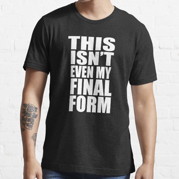 This Isn't Even My Final Form Essential T-Shirt