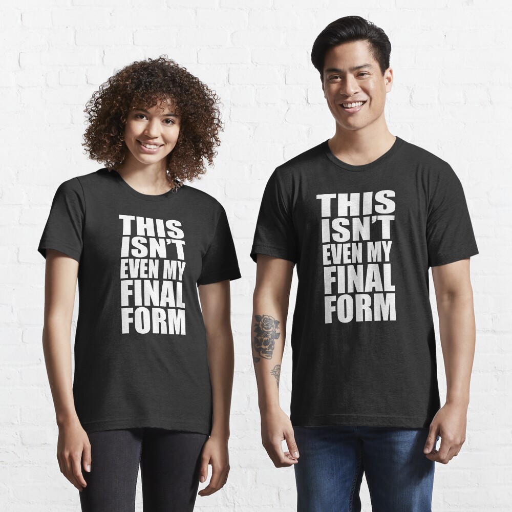 This Isn't Even My Final Form Essential T-Shirt