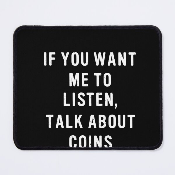 Item preview, If You Want Me To Listen Talk About Coins Collector Numismatic designed and sold by GrahamEllis.