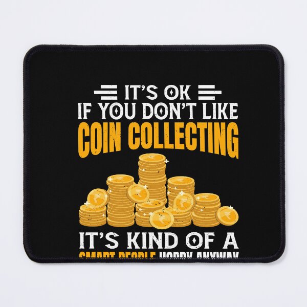 Item preview, It's Okay If You Don't Like Coin Collecting Collector designed and sold by GrahamEllis.