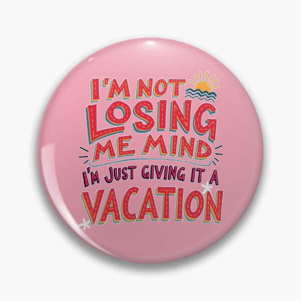 Item preview, I'm Not Losing Me Mind, I'm Just Giving It A Vacation! Funny Message Life Design designed and sold by FunnyFarmDesign.