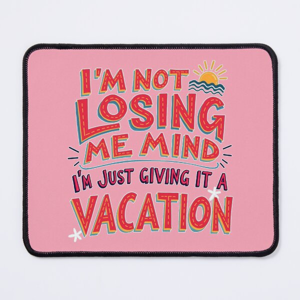 Item preview, I'm Not Losing Me Mind, I'm Just Giving It A Vacation! Funny Message Life Design designed and sold by FunnyFarmDesign.