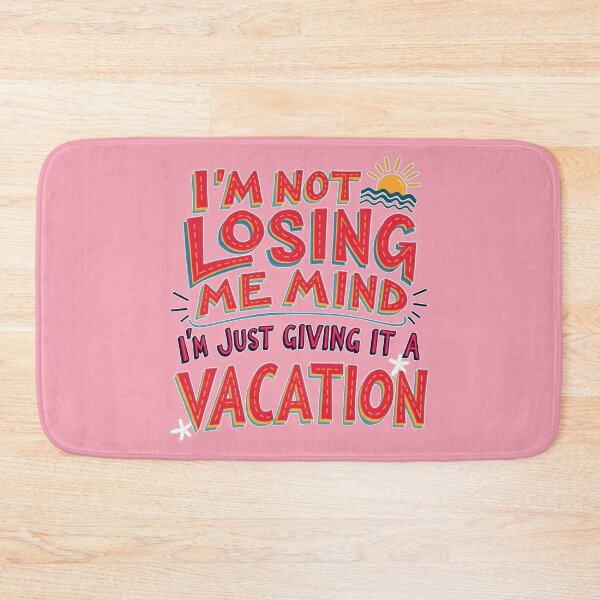 Item preview, I'm Not Losing Me Mind, I'm Just Giving It A Vacation! Funny Message Life Design designed and sold by FunnyFarmDesign.