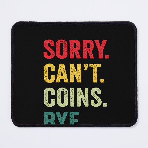 Item preview, Sorry Can't Coins Bye Funny Coins Collector Lovers designed and sold by GrahamEllis.