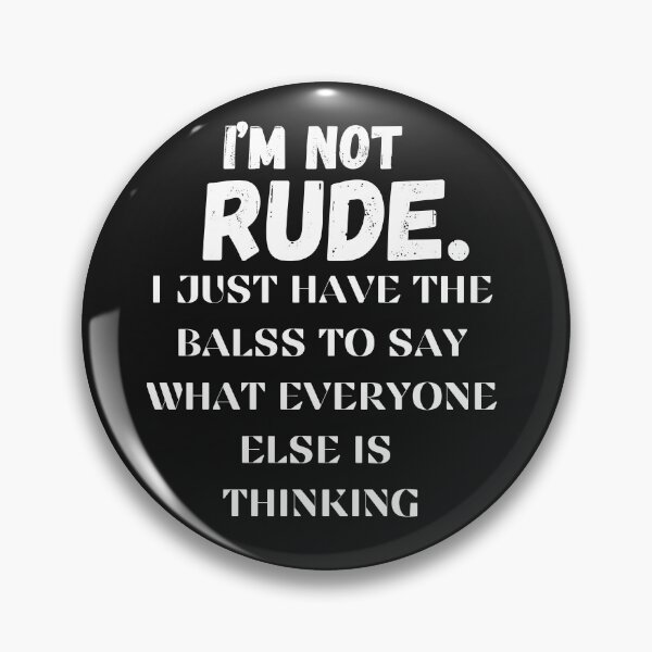 Item preview, I'm not rude. I have the balls to say what everyone else is thinking designed and sold by AccessibleShop.