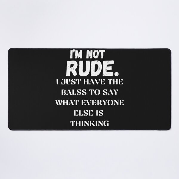 Item preview, I'm not rude. I have the balls to say what everyone else is thinking designed and sold by AccessibleShop.