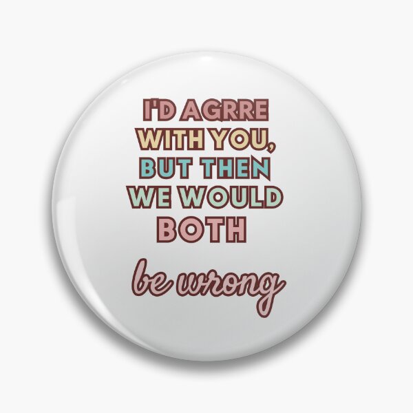 Item preview, I'D AGREE WITH YOU, BUT THEN WE WOULD BOTH WRONG designed and sold by FitEnvy.