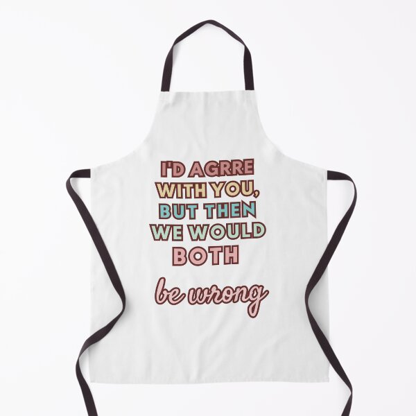 Item preview, I'D AGREE WITH YOU, BUT THEN WE WOULD BOTH WRONG designed and sold by FitEnvy.