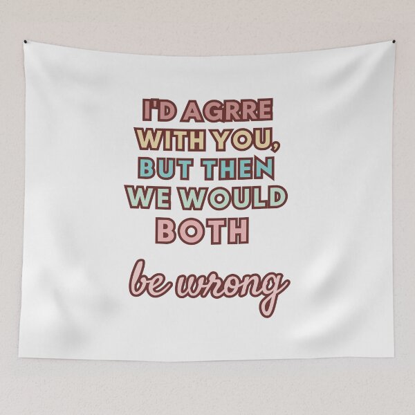 Item preview, I'D AGREE WITH YOU, BUT THEN WE WOULD BOTH WRONG designed and sold by FitEnvy.