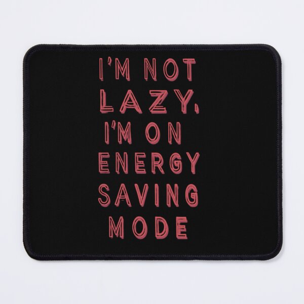 Item preview, I'M NOT LAZY I'M ENGERY SAVING MODE designed and sold by FitEnvy.